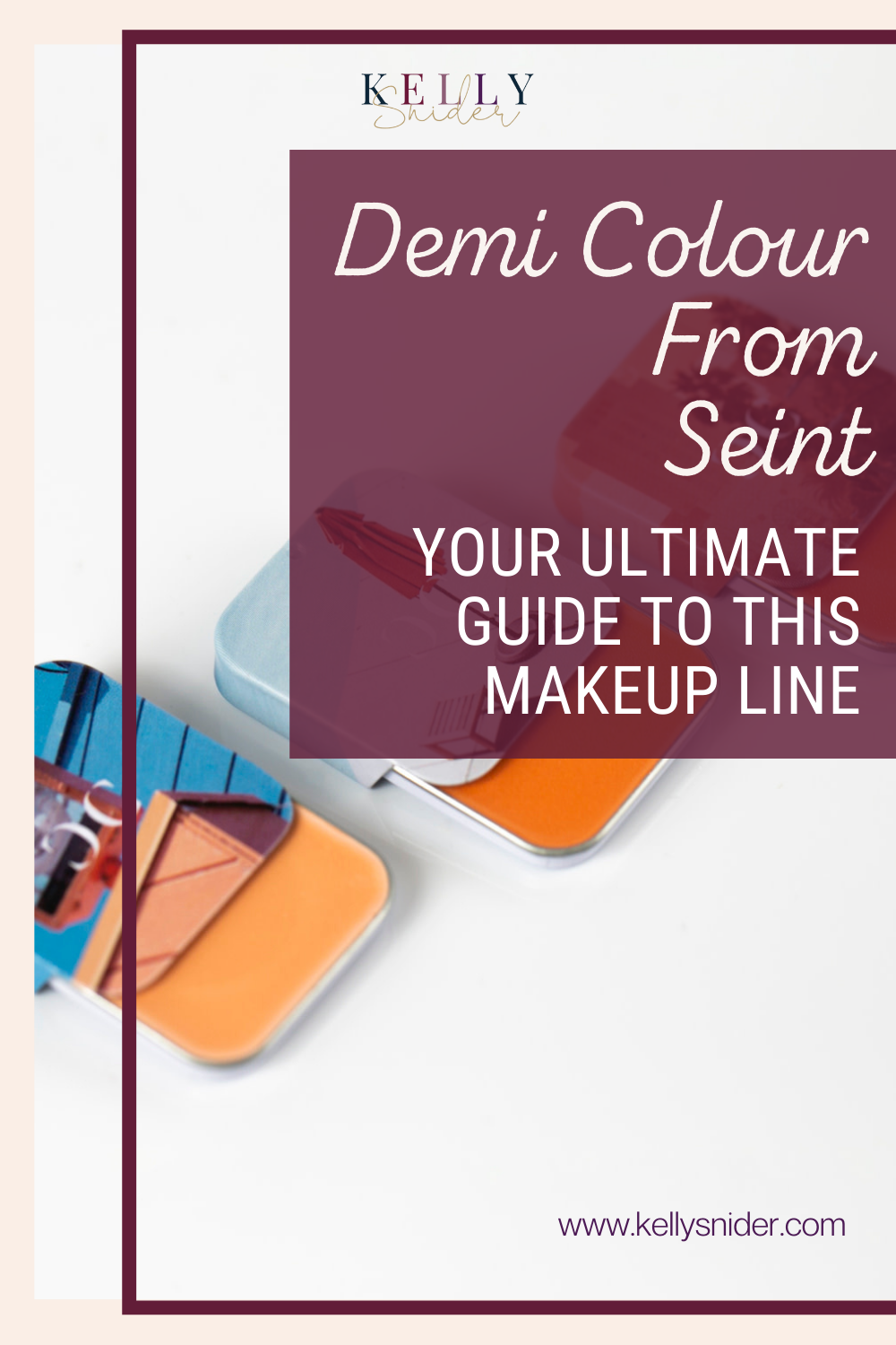 The Ultimate Guide to Demi Colour from Seint Beauty Kelly Snider